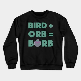 Bird Plus Orb Equals Borb Crewneck Sweatshirt
